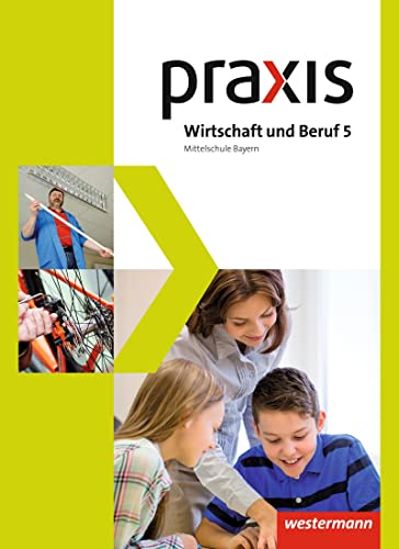 Praxis Wirtschaft und Beruf - Ausgabe 2017 für Mittelschulen in Bayern: Schulbuch 5 von Westermann Bildungsmedien Verlag GmbH