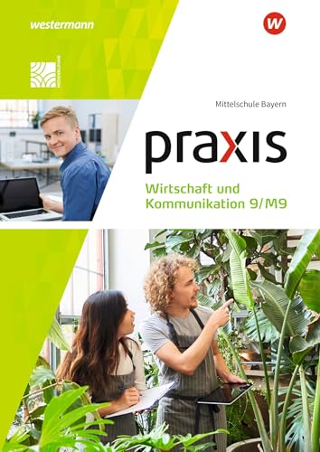 Praxis Wirtschaft und Kommunikation - Ausgabe 2019 für Mittelschulen in Bayern: Schulbuch 9/M9