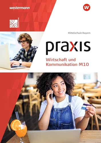 Praxis Wirtschaft und Kommunikation - Ausgabe 2019 für Mittelschulen in Bayern: Schulbuch M10 von Westermann