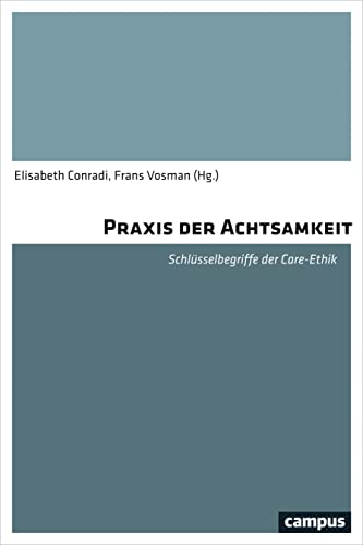 Praxis der Achtsamkeit: Schlüsselbegriffe der Care-Ethik von Campus Verlag GmbH