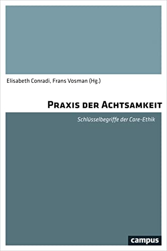 Praxis der Achtsamkeit: Schlüsselbegriffe der Care-Ethik