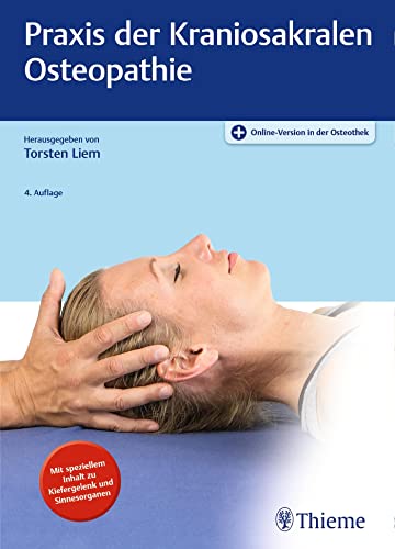 Praxis der Kraniosakralen Osteopathie: Mit speziellem Inhalt zu Kiefergelenk und Sinnesorganen. Plus Online-Version in der Osteothek von Georg Thieme Verlag