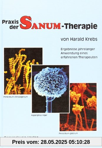 Praxis der SANUM-Therapie. Ergebnisse jahrelanger Anwendung eines erfahrenen Therapeuten Praxis der SANUM-Therapie. Ergebnisse jahrelanger Anwendung eines erfahrenen Therapeuten