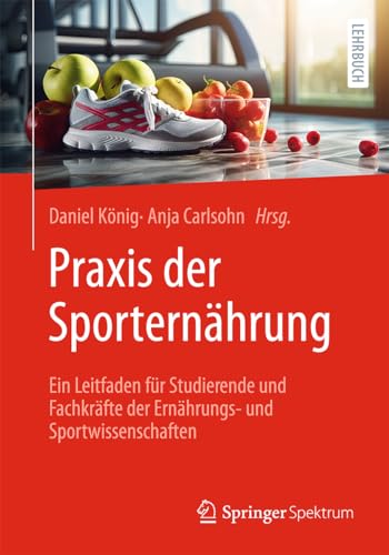 Praxis der Sporternährung: Ein Leitfaden für Studierende und Fachkräfte der Ernährungs- und Sportwissenschaften von Springer Spektrum