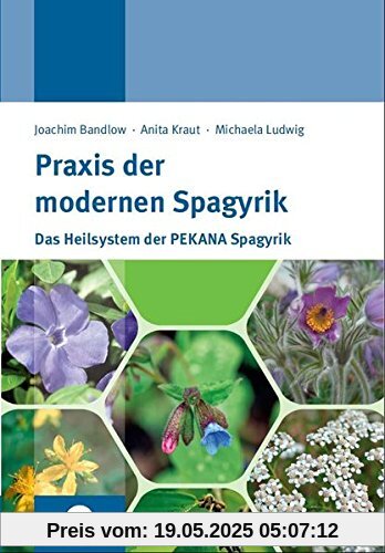 Praxis der modernen Spagyrik: Das Heilsystem der PEKANA Spagyrik Praxis der modernen Spagyrik: Das Heilsystem der PEKANA Spagyrik