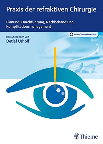 Praxis der refraktiven Chirurgie: Planung, Durchführung, Nachbehandlung, Komplikationsmanagement von Georg Thieme Verlag