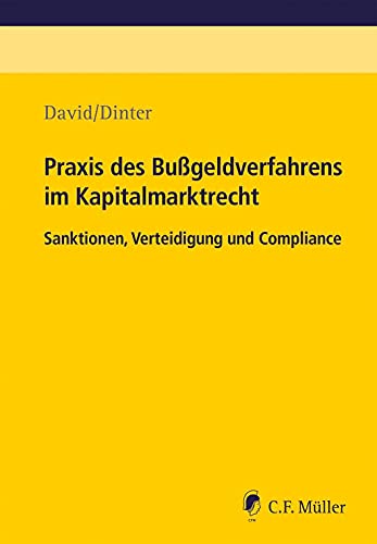 Praxis des Bußgeldverfahrens im Kapitalmarktrecht: Sanktionen, Verteidigung und Compliance von C.F. Müller