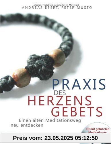 Praxis des Herzensgebets: Einen alten Meditationsweg neu entdecken Praxis des Herzensgebets: Einen alten Meditationsweg neu entdecken
