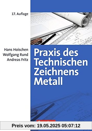 Praxis des Technischen Zeichnens Metall: Erklärungen, Übungen, Tests: Fachbuch
