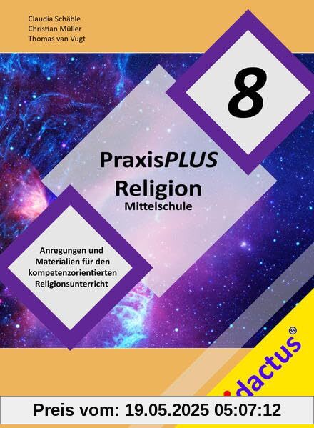 PraxisPlus Religion Mittelschule 8: Anregungen und Materialien für den kompetenzorientierten Religionsunterricht Jahrgangsstufe 8