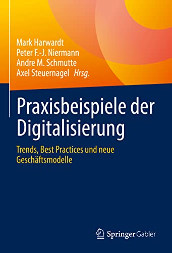 Praxisbeispiele der Digitalisierung: Trends, Best Practices und neue Geschäftsmodelle von Springer Gabler