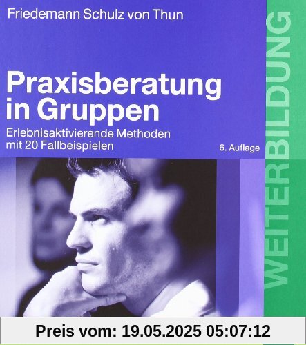 Praxisberatung in Gruppen: Erlebnisaktivierende Methoden mit 20 Fallbeispielen (Beltz Weiterbildung)