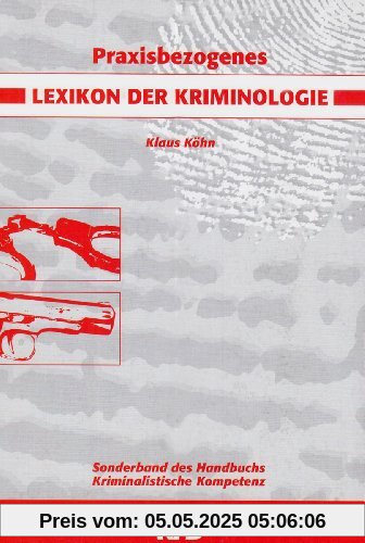 Praxisbezogenes Lexikon der Kriminologie: Sonderband des Handbuchs Kriminalistische Kompetenz Praxisbezogenes Lexikon der Kriminologie: Sonderband des Handbuchs Kriminalistische Kompetenz
