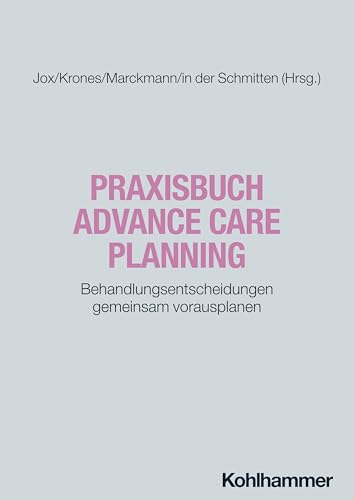 Praxisbuch Advance Care Planning: Behandlungsentscheidungen gemeinsam vorausplanen