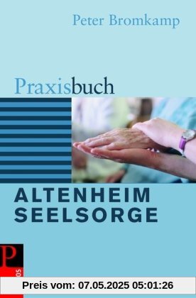 Praxisbuch Altenheimseelsorge Praxisbuch Altenheimseelsorge