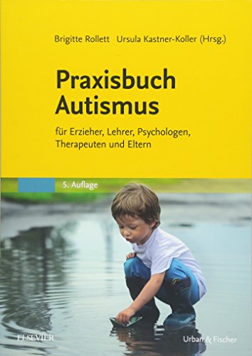 Praxisbuch Autismus: für Erzieher, Lehrer, Psychologen, Therapeuten und Eltern