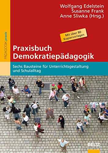 Praxisbuch Demokratiepädagogik: Sechs Bausteine für Unterrichtsgestaltung und Schulalltag (Beltz Praxis) von Beltz GmbH, Julius