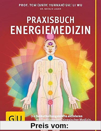 Praxisbuch Energiemedizin: Die Selbstheilungskräfte aktivieren mit Traditioneller Chinesischer Medizin, Ayurveda und Chakren-Therapie (GU Einzeltitel Gesundheit/Fitness/Alternativheilkunde)