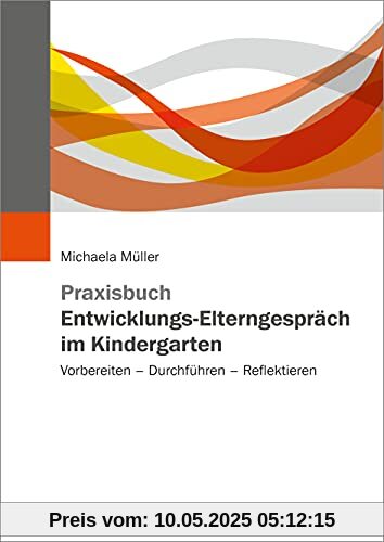 Praxisbuch Entwicklungs-Elterngespräch im Kindergarten: Vorbereiten – Durchführen – Reflektieren