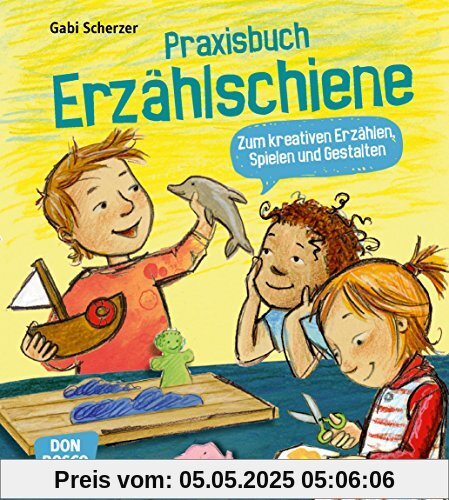 Praxisbuch Erzählschiene. Zum kreativen Erzählen, Spielen und Gestalten Praxisbuch Erzählschiene. Zum kreativen Erzählen, Spielen und Gestalten