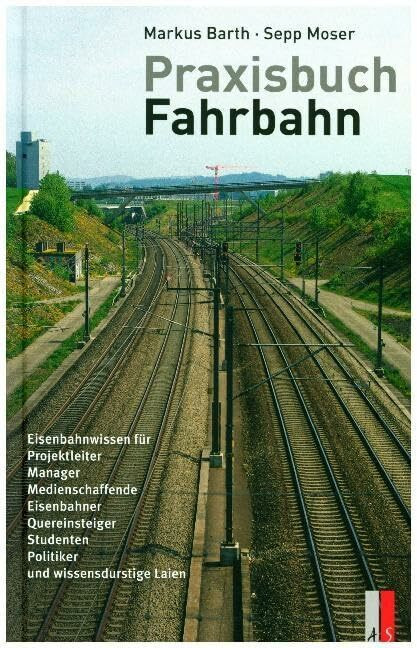 Praxisbuch Fahrbahn - Eisenbahnwissen f�r Politiker, Projektleiter, Medienschaffende, Studente...