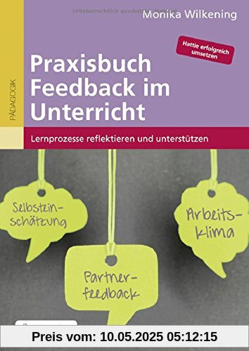 Praxisbuch Feedback im Unterricht: Lernprozesse reflektieren und unterstützen. Anpassbare Kopiervorlagen in Word Praxisbuch Feedback im Unterricht: Lernprozesse reflektieren und unterstützen. Anpassbare Kopiervorlagen in Word