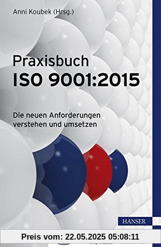 Praxisbuch ISO 9001:2015: Die neuen Anforderungen verstehen und umsetzen Praxisbuch ISO 9001:2015: Die neuen Anforderungen verstehen und umsetzen