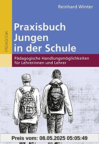 Praxisbuch Jungen in der Schule: Pädagogische Handlungsmöglichkeiten für Lehrerinnen und Lehrer