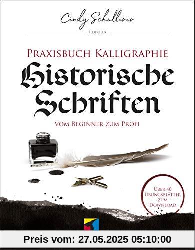 Praxisbuch Kalligraphie: Historische Schriften: Vom Beginner zum Profi (mitp Kreativ)