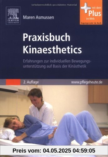 Praxisbuch Kinaesthetics: Erfahrungen zur individuellen Bewegungsunterstützung auf Basis der Kinästhetik - mit www.pflegeheute.de-Zugang Praxisbuch Kinaesthetics: Erfahrungen zur individuellen Bewegungsunterstützung auf Basis der Kinästhetik - mit www.pflegeheute.de-Zugang