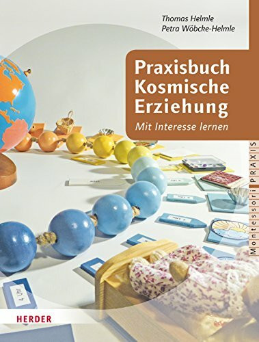 Praxisbuch Kosmische Erziehung: Mit Interesse lernen. Biologie, Geografie, Geologie, Astronomi... Praxisbuch Kosmische Erziehung: Mit Interesse lernen. Biologie, Geografie, Geologie, Astronomi...