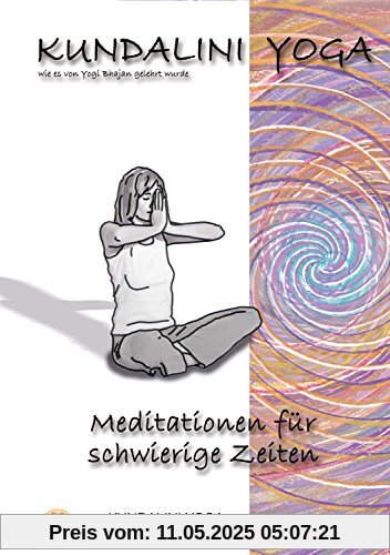 Praxisbuch Kundalini Yoga, Band 5: Meditationen für schwierige Zeiten