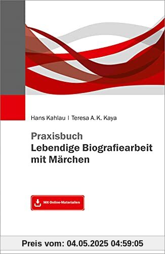 Praxisbuch Lebendige Biografiearbeit mit Märchen: Mit Online-Materialien Praxisbuch Lebendige Biografiearbeit mit Märchen: Mit Online-Materialien