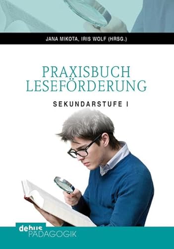 Praxisbuch Leseförderung: Sekundarstufe I Theoretische Reflexionen – Berichte aus der Praxis