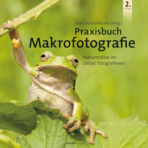 Praxisbuch Makrofotografie: Naturmotive im Detail fotografieren