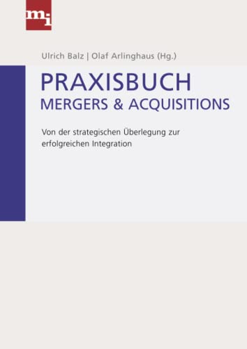 Praxisbuch Mergers & Acquisitions: Von der strategischen Überlegung zur erfolgreichen Integration Praxisbuch Mergers & Acquisitions: Von der strategischen Überlegung zur erfolgreichen Integration von mi-Wirtschaftsbuch