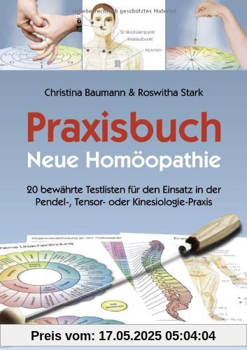 Praxisbuch Neue Homöopathie. 20 bewährte Testlisten für den Einsatz in der Pendel-, Tensor- oder Kinesiologie-Praxis Praxisbuch Neue Homöopathie. 20 bewährte Testlisten für den Einsatz in der Pendel-, Tensor- oder Kinesiologie-Praxis
