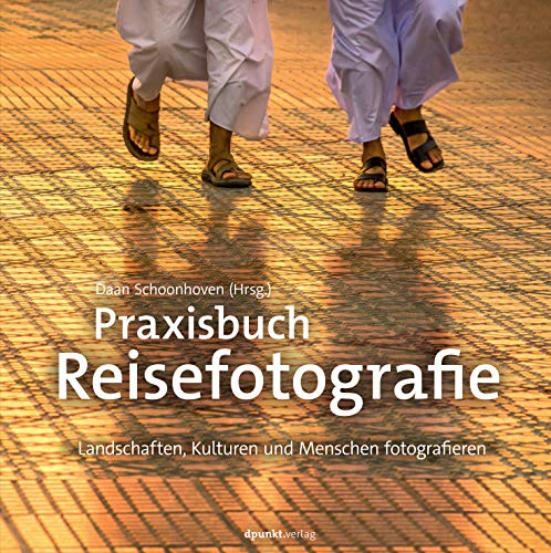 Praxisbuch Reisefotografie: Landschaften, Kulturen und Menschen fotografieren von Dpunkt.Verlag GmbH