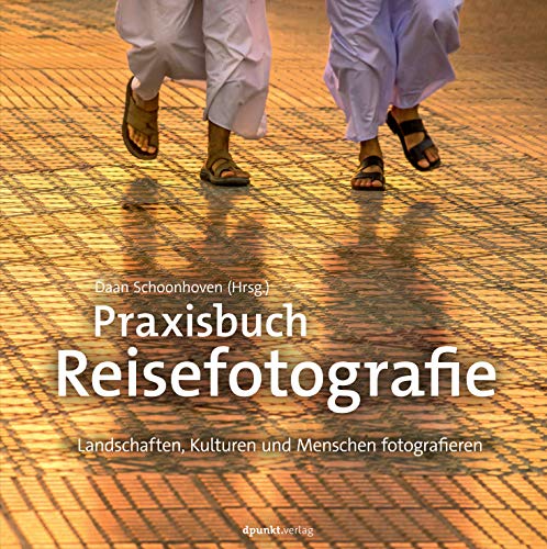Praxisbuch Reisefotografie: Landschaften, Kulturen und Menschen fotografieren Praxisbuch Reisefotografie: Landschaften, Kulturen und Menschen fotografieren von Dpunkt.Verlag GmbH