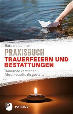 Praxisbuch Trauerfeiern und Bestattungen von Patmos Verlag