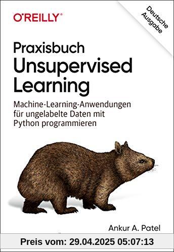 Praxisbuch Unsupervised Learning: Machine-Learning-Anwendungen für ungelabelte Daten mit Python programmieren (Animals)