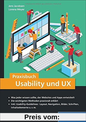 Praxisbuch Usability und UX: Was jeder wissen sollte, der Websites und Apps entwickelt - Bewährte Methoden praxisnah erklärt