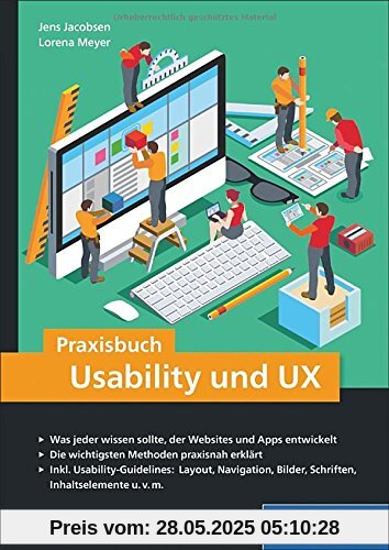 Praxisbuch Usability und UX: Was jeder wissen sollte, der Websites und Apps entwickelt - Bewährte Methoden praxisnah erklärt