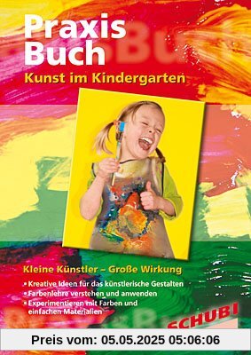 Praxisbuch. Kunst im Kindergarten. Kleine Künstler - Große Wirkung