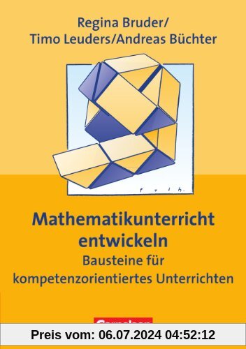 Praxisbuch: Mathematikunterricht entwickeln: Bausteine für kompetenzorientiertes Unterrichten