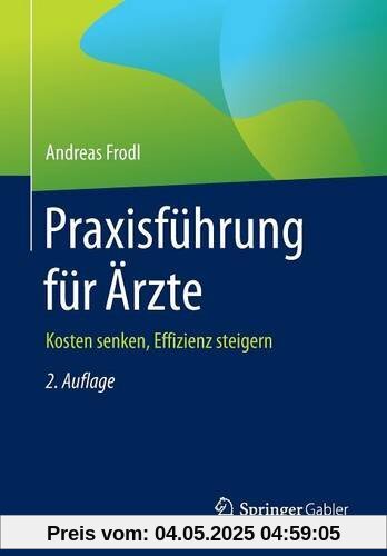 Praxisführung für Ärzte: Kosten senken, Effizienz steigern Praxisführung für Ärzte: Kosten senken, Effizienz steigern
