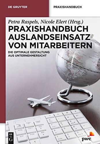 Praxishandbuch Auslandseinsatz von Mitarbeitern: Die optimale Gestaltung aus Unternehmersicht (De Gruyter Praxishandbuch)