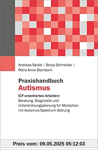 Praxishandbuch Autismus: ICF-orientiertes Arbeiten: Beratung, Diagnostik und Unterstützungsplanung für Menschen mit Autismus-Spektrum-Störung