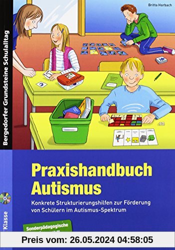 Praxishandbuch Autismus: Konkrete Strukturierungshilfen zur Förderung von Schülern im Autismus-Spektrum (1. bis 10. Klasse) (Bergedorfer Grundsteine Schulalltag - SoPäd)