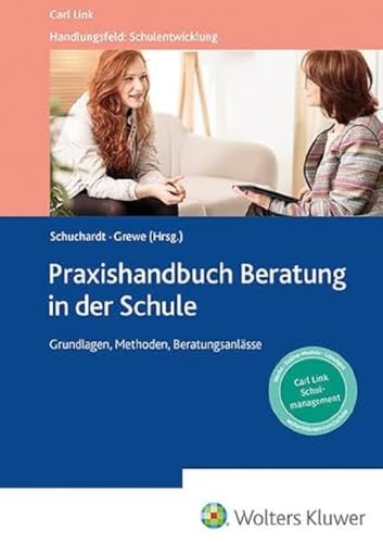 Praxishandbuch Beratung in der Schule: Grundlagen, Methoden und Beratungsanlässe (Handlungsfeld: Schulentwicklung) von Link, Carl Verlag